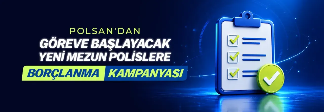 POLSAN’DAN GÖREVE BAŞLAYACAK YENİ MEZUN POLİSLERE BORÇLANMA KAMPANYASI